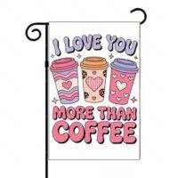 I Love You More Than Coffee Garden Flag F-1174