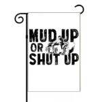 Mud Up Or Shut Up Garden Flag S-1191
