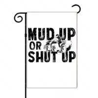 Mud Up Or Shut Up Garden Flag S-1191