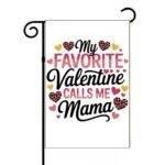 My Favorite Valentine Calls Me Mama Garden Flag H-1160