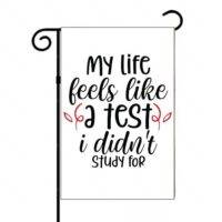 My Life Feels Like A Test That I Didn't Study For Garden Flag S-1185