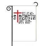 Not By My Strength But His Garden Flag I-1117