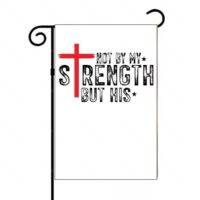 Not By My Strength But His Garden Flag I-1117