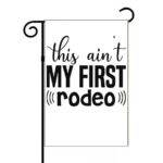 This Ain't My First Rodeo Garden Flag S-1192
