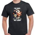 I'm Sorry. Did I Roll My Eyes Out Loud? Shirt S-1194
