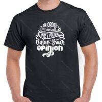 In Order To Insult Me I Must Value Your Opinion Shirt S-1188