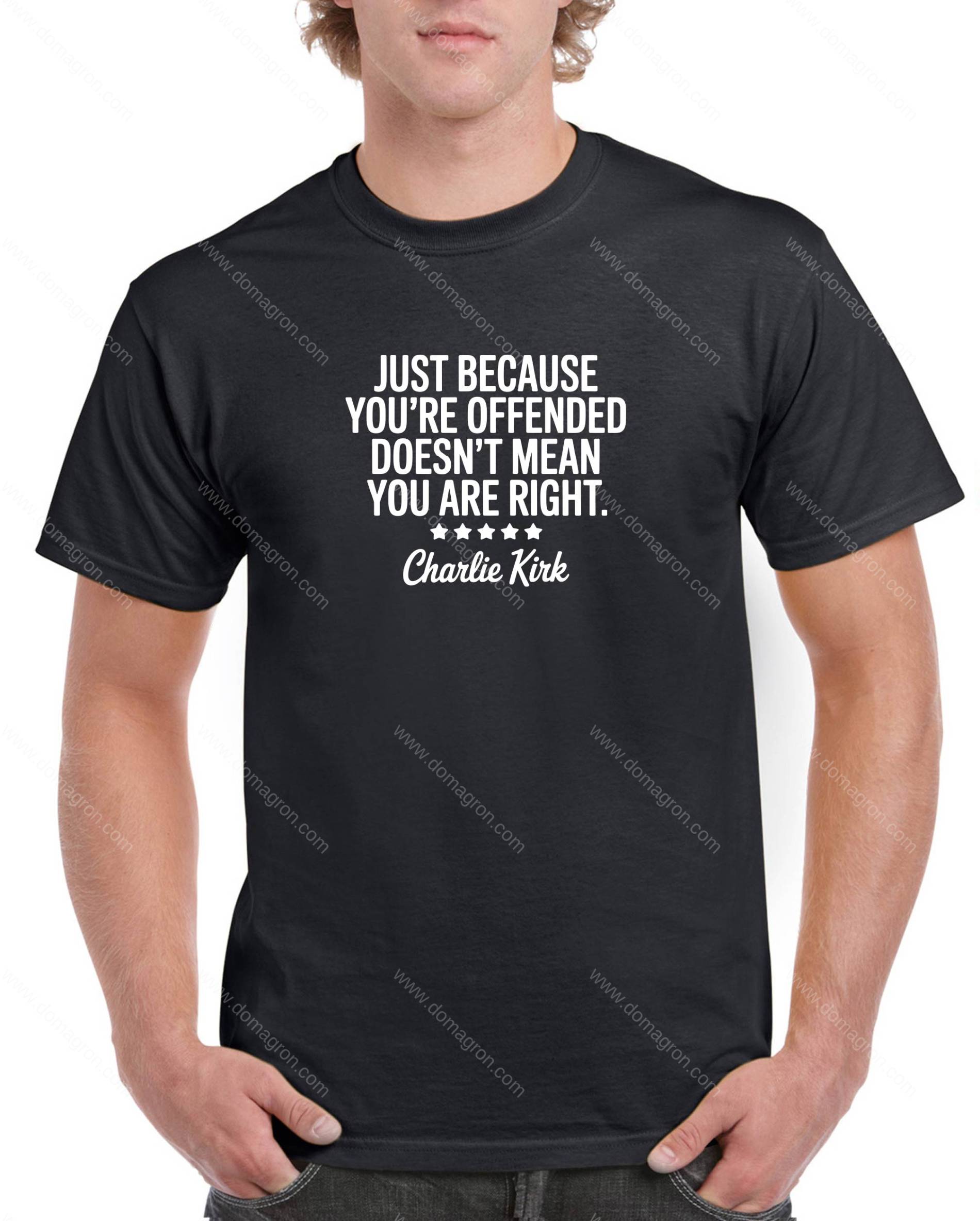 Just Because You're Offended Doesn't Mean You Are Right Charlie Kirk Quote Shirt Q-1143