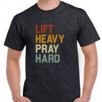 Lift Heavy Pray Hard Inspirational Shirt I-1186