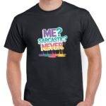 Me? Sarcastic? Never Shirt S-1152