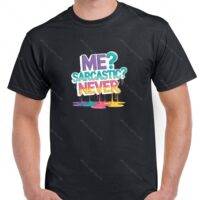 Me? Sarcastic? Never Shirt S-1152