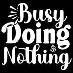 Busy Doing Nothing Metal Photo S-1176