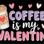 Coffee Is My Valentine Metal Photo F-1171
