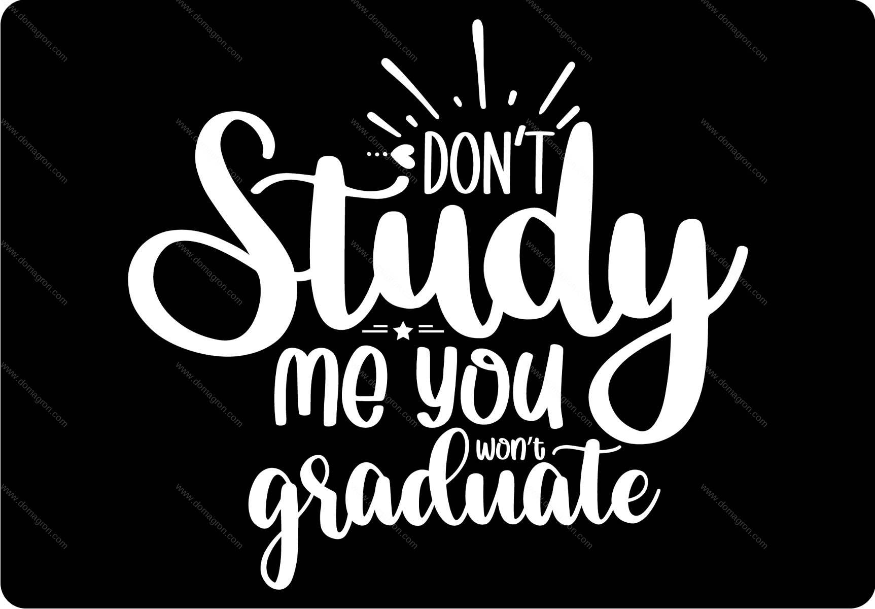 Don't Study Me You Won't Graduate Metal Photo S-1176