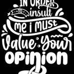 In Order To Insult Me I Must Value Your Opinion Metal Photo S-1188