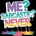 Me? Sarcastic? Never Metal Photo S-1152