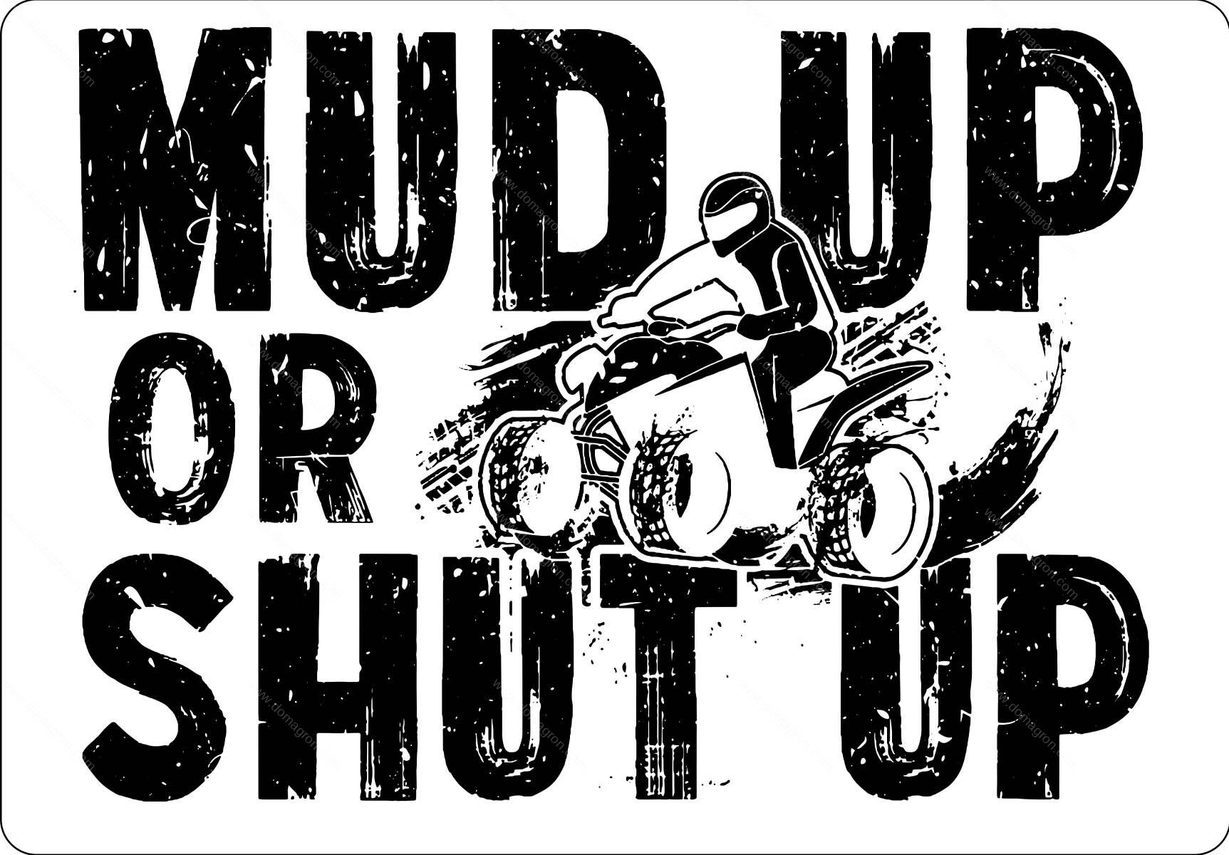 Mud Up Or Shut Up Metal Photo S-1191