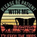 Please Be Patient With Me I'm From The 1900's Metal Photo S-1157