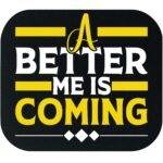 A Better Me Is Coming Mouse Pad S-1153
