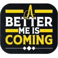 A Better Me Is Coming Mouse Pad S-1153