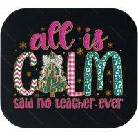 All Is Calm Said No Teacher Ever Christmas Mouse Pad F-1177