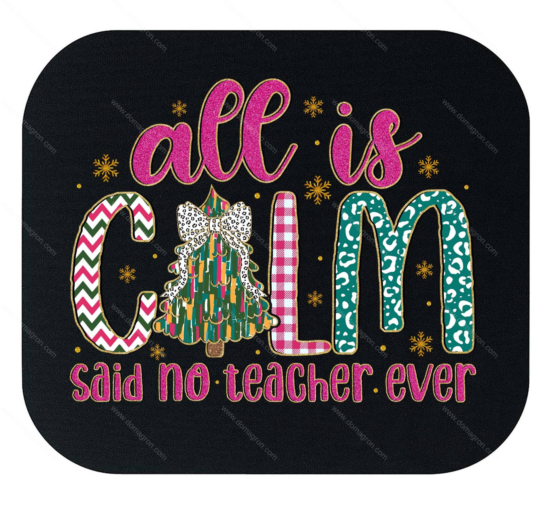 All Is Calm Said No Teacher Ever Christmas Mouse Pad F-1177