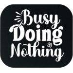 Busy Doing Nothing Mouse Pad S-1176