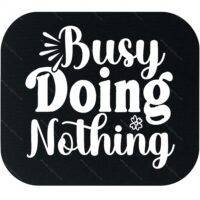 Busy Doing Nothing Mouse Pad S-1176