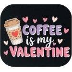 Coffee Is My Valentine Mouse Pad F-1171