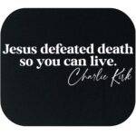 Jesus Defeated Death So You Can Live Charlie Kirk Quote Mouse Pad Q-1142