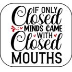If Only Closed Minds Came With Closed Mouths Mouse Pad S-1125