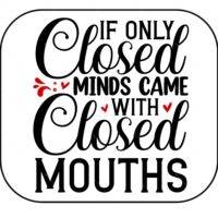 If Only Closed Minds Came With Closed Mouths Mouse Pad S-1125