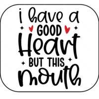 I Have A Good Heart But This Mouth Mouse Pad S-1182