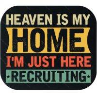 Heaven Is My Home I'm Just Here Recruiting Mouse Pad I-1150