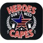Heroes Don't Need Capes Mouse Pad V-1201