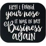 Hey I Found Your Nose Sarcastic Mouse Pad S-1197
