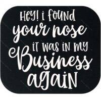 Hey I Found Your Nose Sarcastic Mouse Pad S-1197