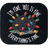 I'm Fine. This is Fine. Everything's Fine. Funny Christmas Mouse Pad H-1124