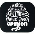 In Order To Insult Me I Must Value Your Opinion Mouse Pad S-1188