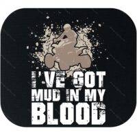 I've Got Mud In My Blood Mouse Pad S-1154