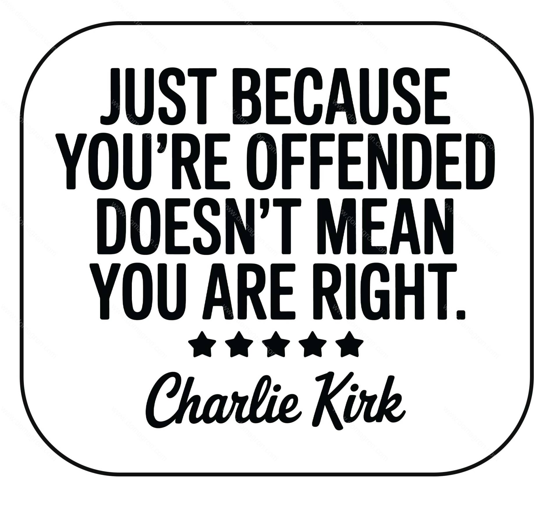 Just Because You're Offended Doesn't Mean You Are Right Charlie Kirk Quote Mouse Pad Q-1143