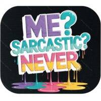 Me? Sarcastic? Never Mouse Pad S-1152