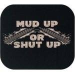 Mud Up or Shut Up Mouse Pad S-1168