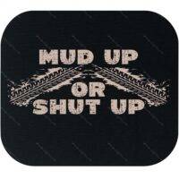 Mud Up or Shut Up Mouse Pad S-1168