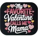 My Favorite Valentine Calls Me Mama Mouse Pad H-1160