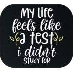 My Life Feels Like A Test That I Didn't Study For Mouse Pad S-1185
