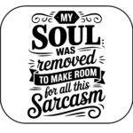My Soul Was Removed To Make Room For All This Sarcasm Mouse Pad S-1156