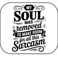 My Soul Was Removed To Make Room For All This Sarcasm Mouse Pad S-1156
