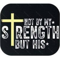 Not By My Strength But His Mouse Pad I-1117