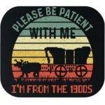 Please Be Patient With Me I'm From The 1900's Mouse Pad S-1157