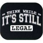 Think While It's Still Legal Mouse Pad P-1133